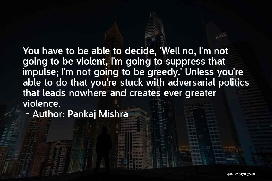 Leads Nowhere Quotes By Pankaj Mishra