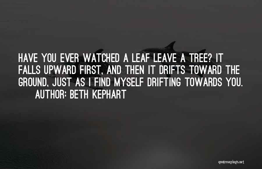 Leaf And Love Quotes By Beth Kephart