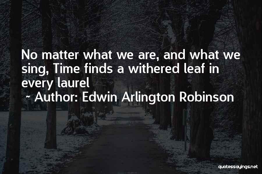 Leafs Quotes By Edwin Arlington Robinson