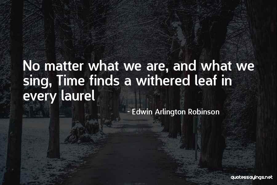 Leafs Quotes By Edwin Arlington Robinson