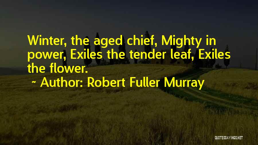 Leafs Quotes By Robert Fuller Murray