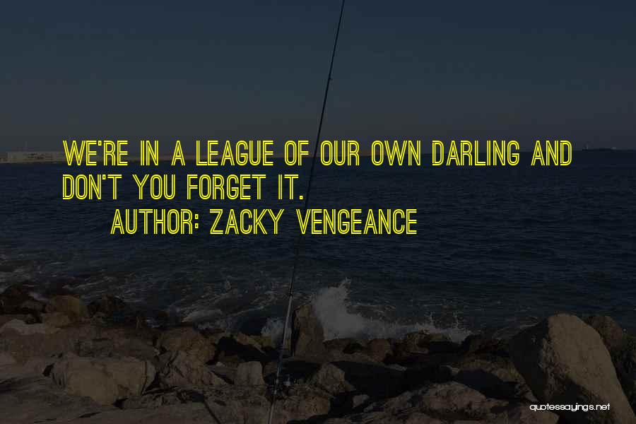 League Of Our Own Quotes By Zacky Vengeance