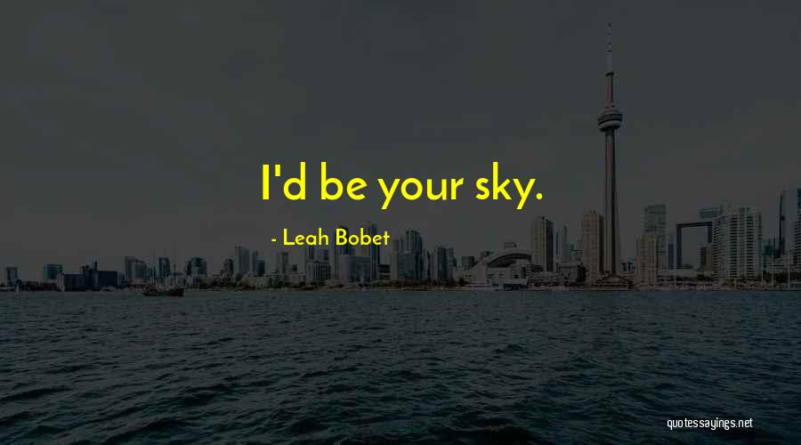 Leah Bobet Quotes 324206