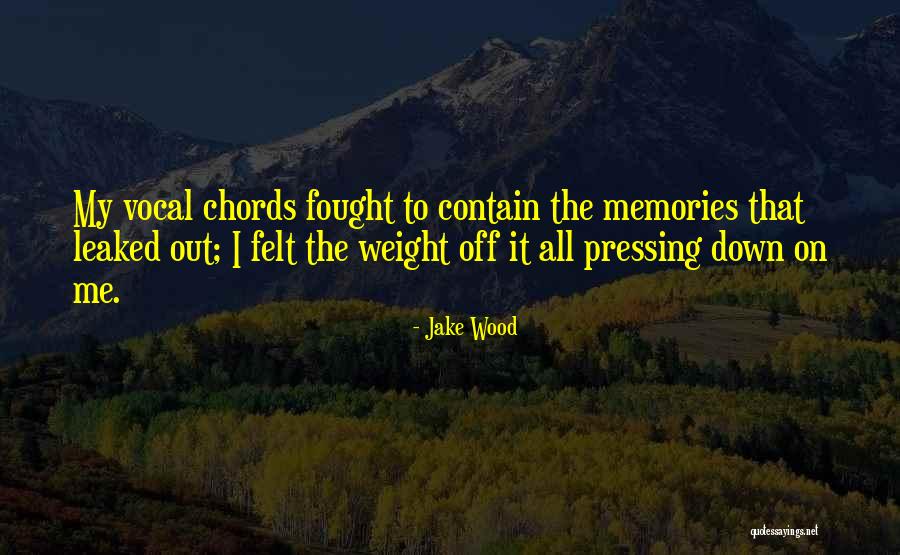 Leaked Quotes By Jake Wood Leaked Quotes By Jake Wood