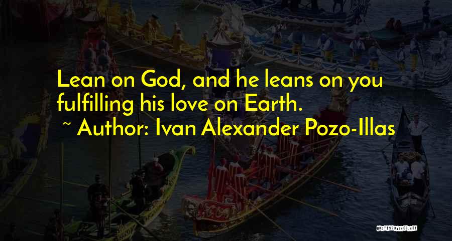 Lean On God Quotes By Ivan Alexander Pozo-Illas