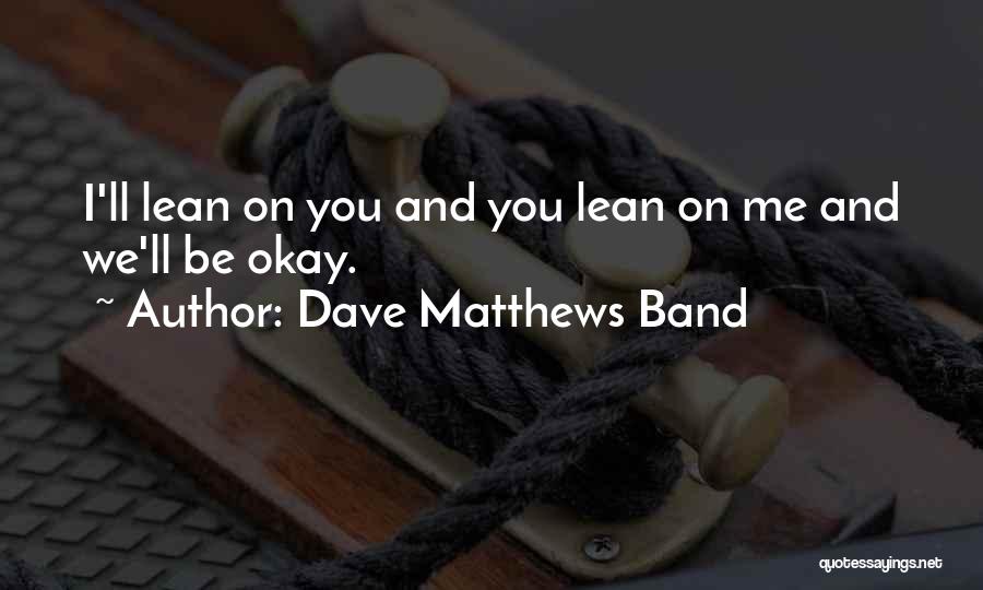 Lean On Me Quotes By Dave Matthews Band