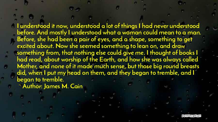 Lean On Me Quotes By James M. Cain