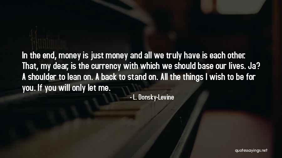 Lean On Shoulder Quotes By L. Donsky-Levine Lean On Shoulder Quotes By L. Donsky-Levine