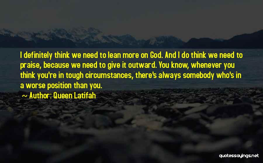 Lean On To God Quotes By Queen Latifah