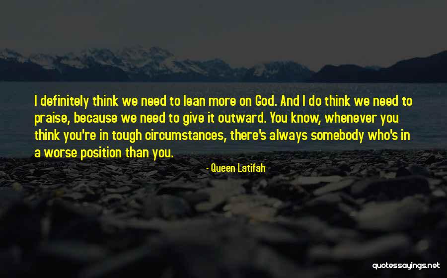 Lean On To God Quotes By Queen Latifah Lean On To God Quotes By Queen Latifah