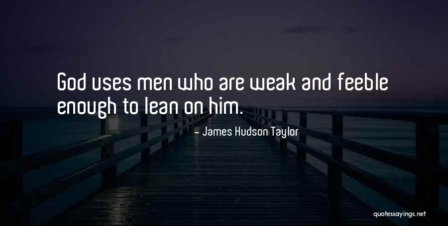 Lean To Quotes By James Hudson Taylor Lean To Quotes By James Hudson Taylor