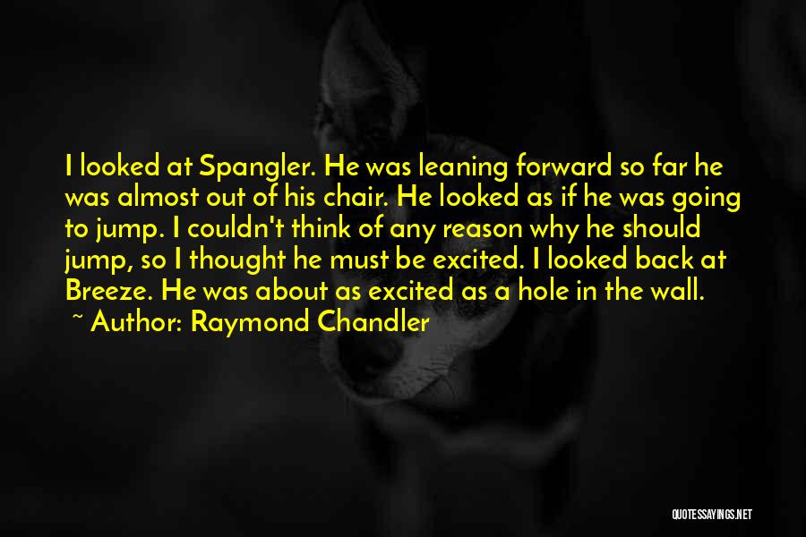 Leaning Back Quotes By Raymond Chandler