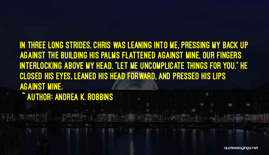 Leaning Forward Quotes By Andrea K. Robbins