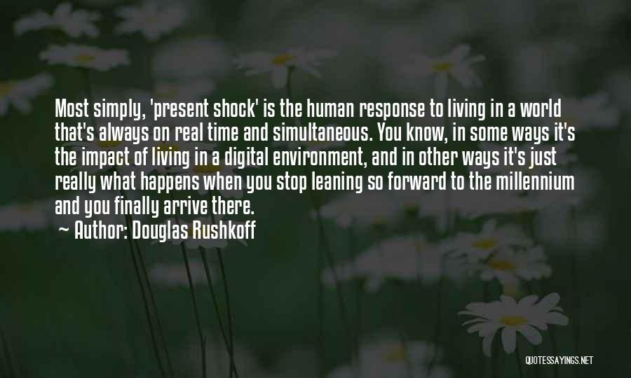 Leaning Forward Quotes By Douglas Rushkoff