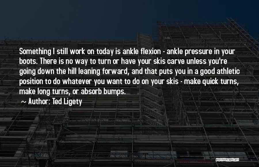 Leaning Forward Quotes By Ted Ligety