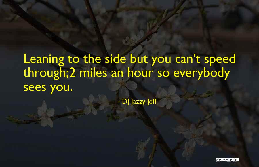 Leaning On Someone Quotes By DJ Jazzy Jeff Leaning On Someone Quotes By DJ Jazzy Jeff