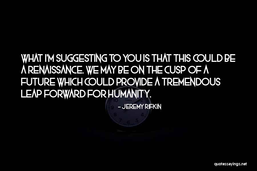 Leap Forward Quotes By Jeremy Rifkin