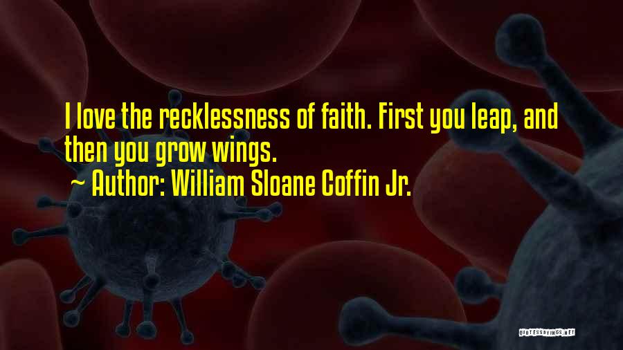 Leap Of Faith Love Quotes By William Sloane Coffin Jr.