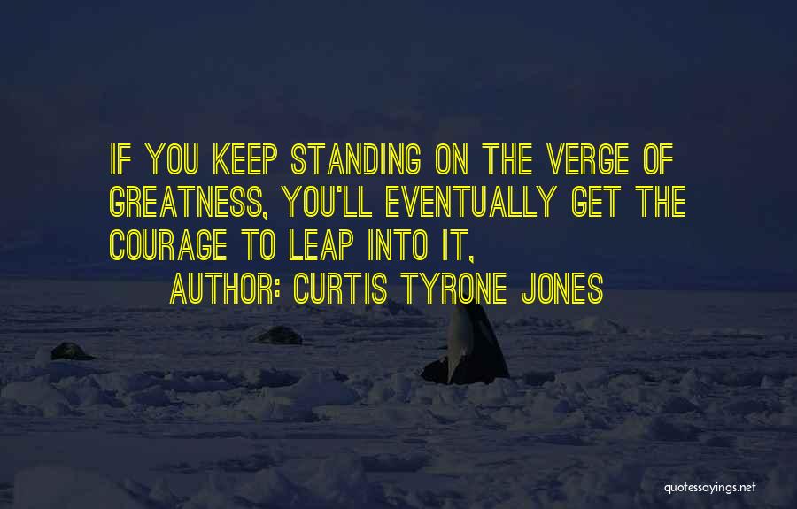 Leap Of Faith Quotes By Curtis Tyrone Jones