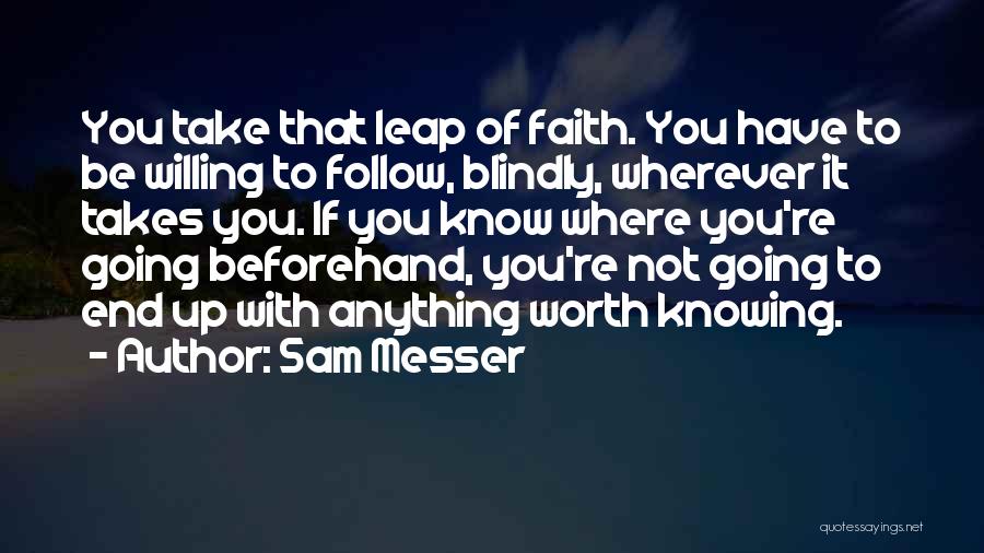 Leap Of Faith Quotes By Sam Messer