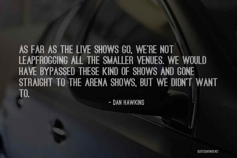 Leapfrogging Quotes By Dan Hawkins Leapfrogging Quotes By Dan Hawkins