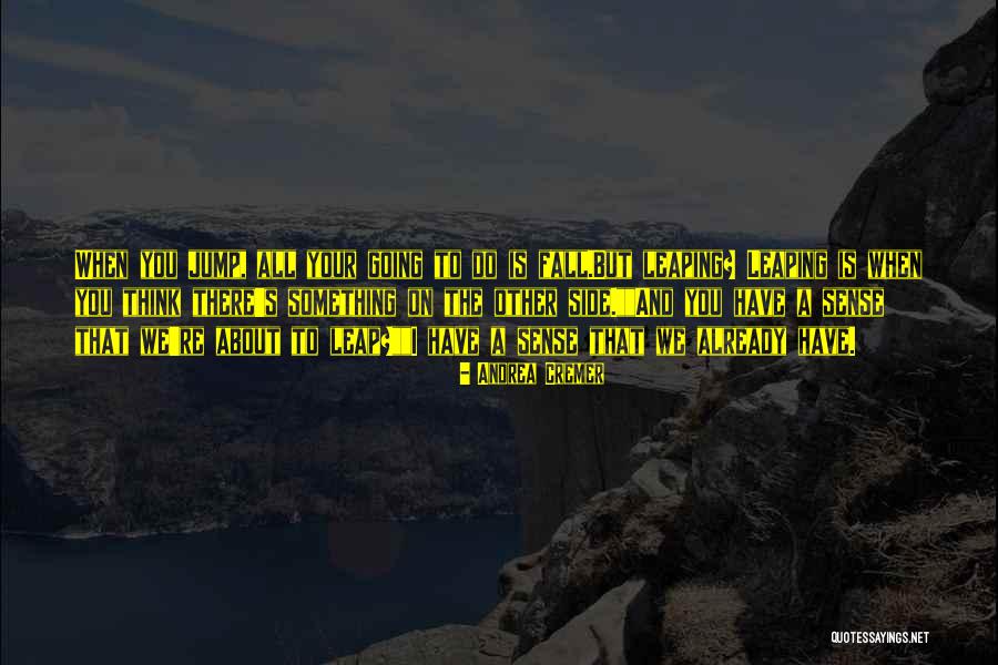 Leaping Quotes By Andrea Cremer Leaping Quotes By Andrea Cremer