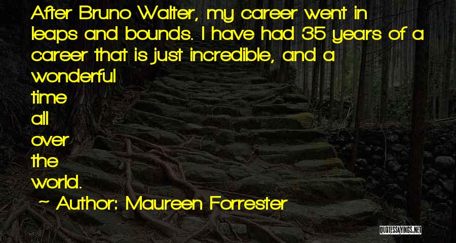 Leaps And Bounds Quotes By Maureen Forrester