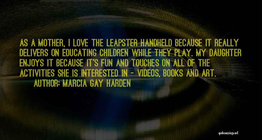 Leapster Quotes By Marcia Gay Harden