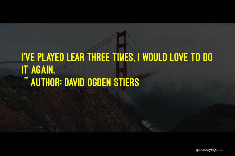 Lear Quotes By David Ogden Stiers