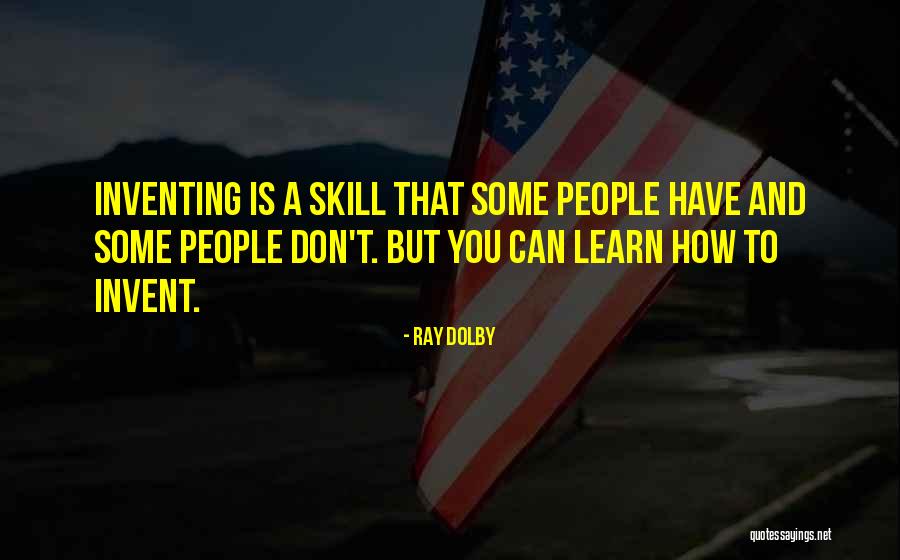 Learn A Skill Quotes By Ray Dolby Learn A Skill Quotes By Ray Dolby