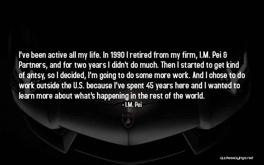 Learn About The World Quotes By I.M. Pei Learn About The World Quotes By I.M. Pei