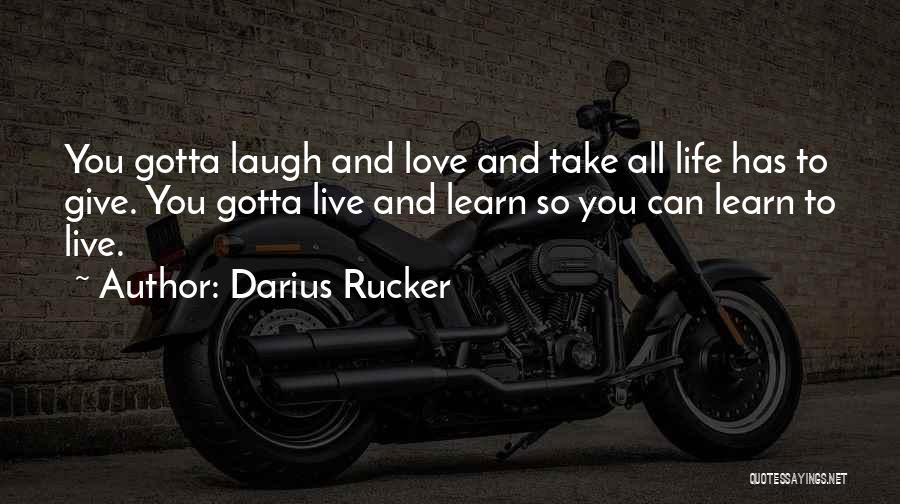 Learn All Life Quotes By Darius Rucker