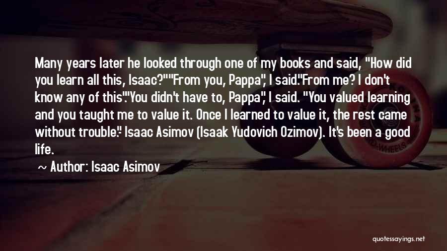 Learn All Life Quotes By Isaac Asimov