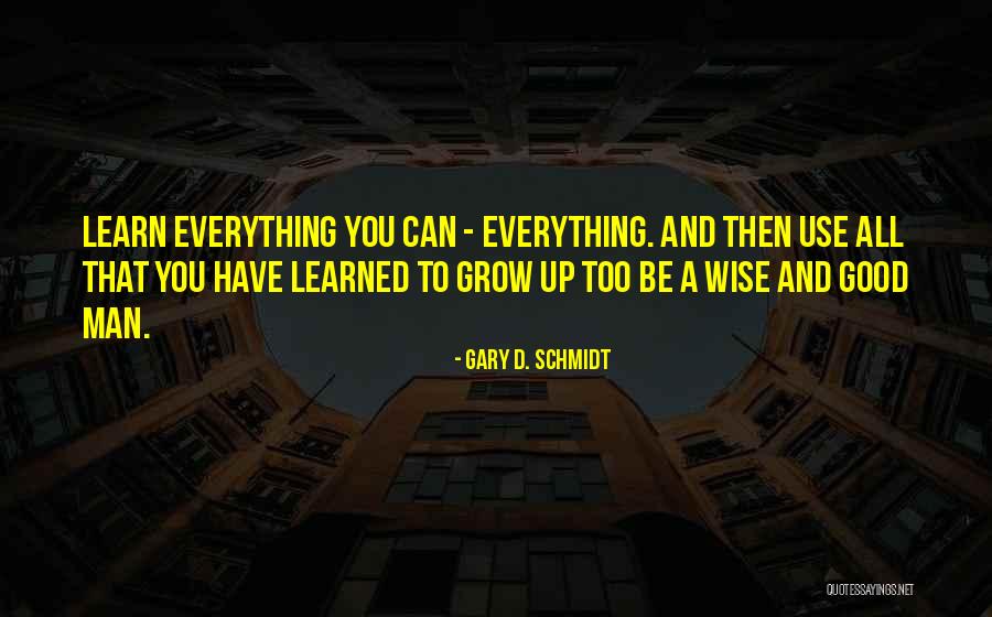 Learn All You Can Quotes By Gary D. Schmidt Learn All You Can Quotes By Gary D. Schmidt