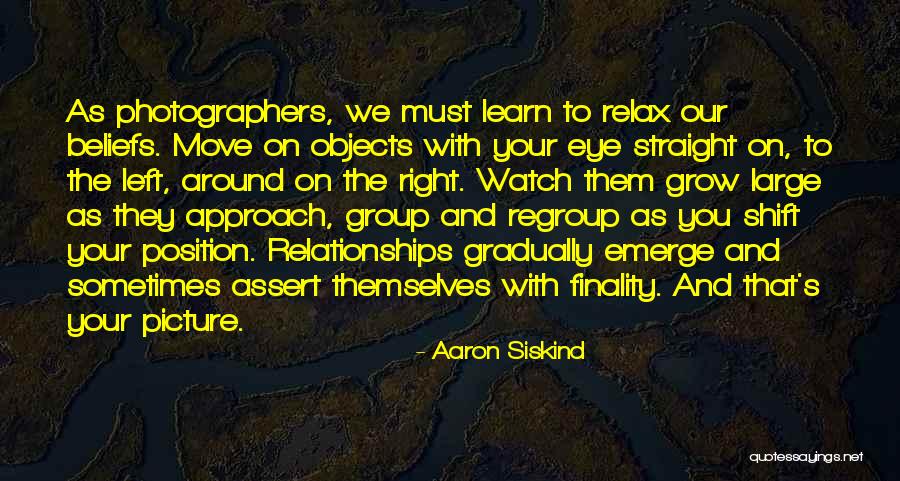 Learn And Grow Quotes By Aaron Siskind