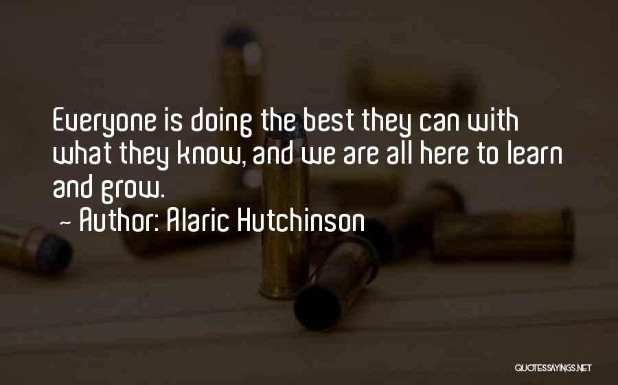 Learn And Grow Quotes By Alaric Hutchinson