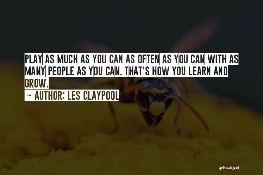 Learn And Grow Quotes By Les Claypool