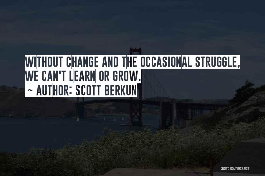 Learn And Grow Quotes By Scott Berkun