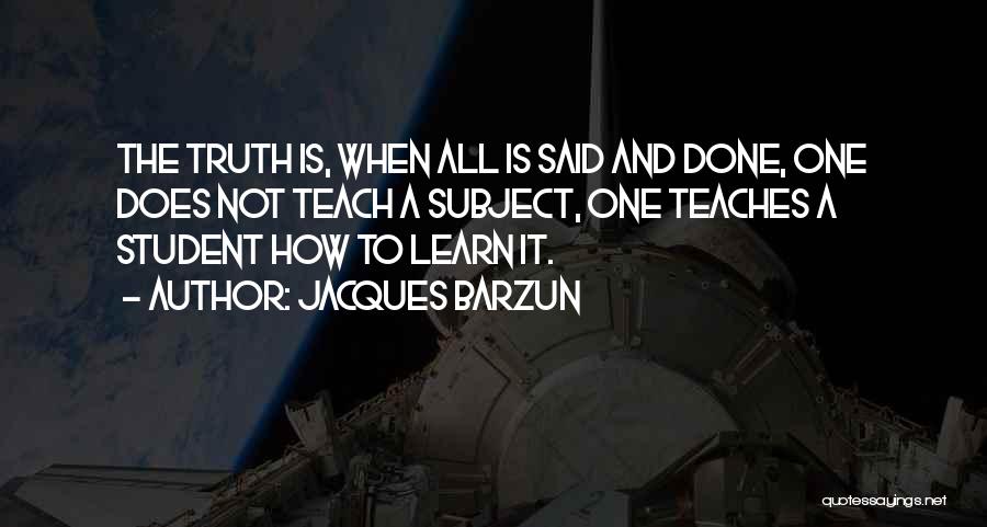 Learn And Teach Quotes By Jacques Barzun