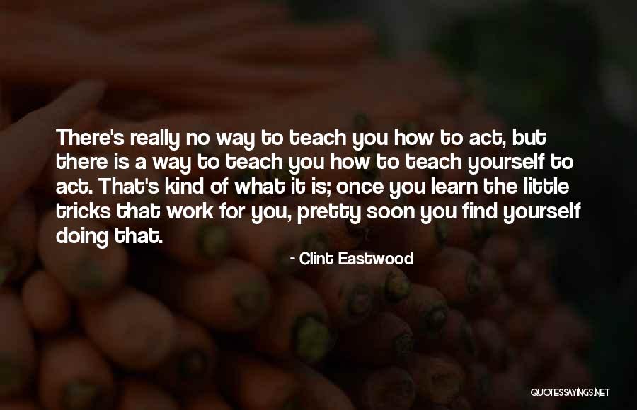 Learn For Yourself Quotes By Clint Eastwood Learn For Yourself Quotes By Clint Eastwood