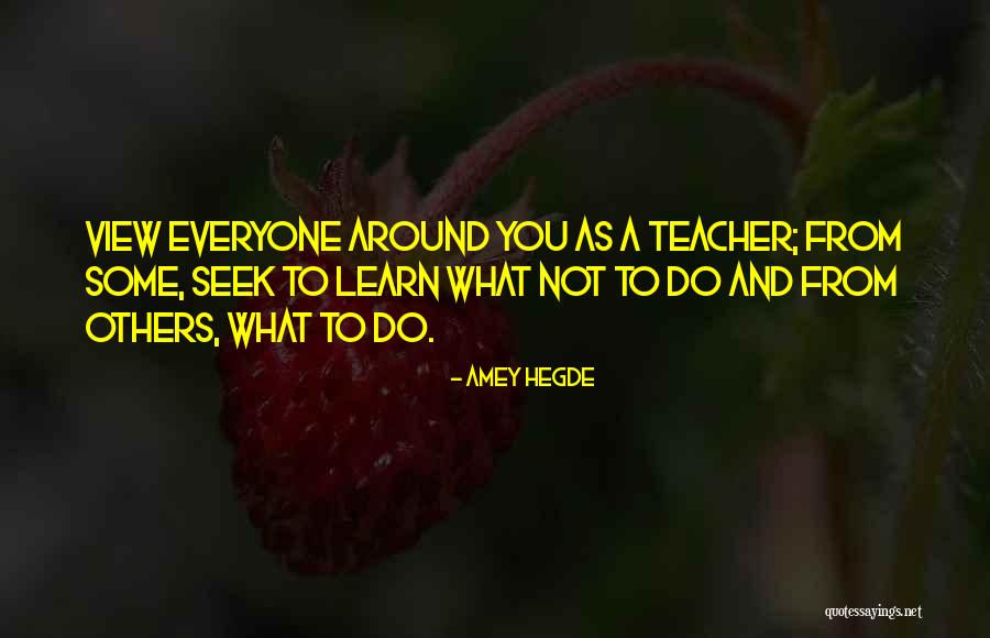 Learn From A Teacher Quotes By Amey Hegde Learn From A Teacher Quotes By Amey Hegde