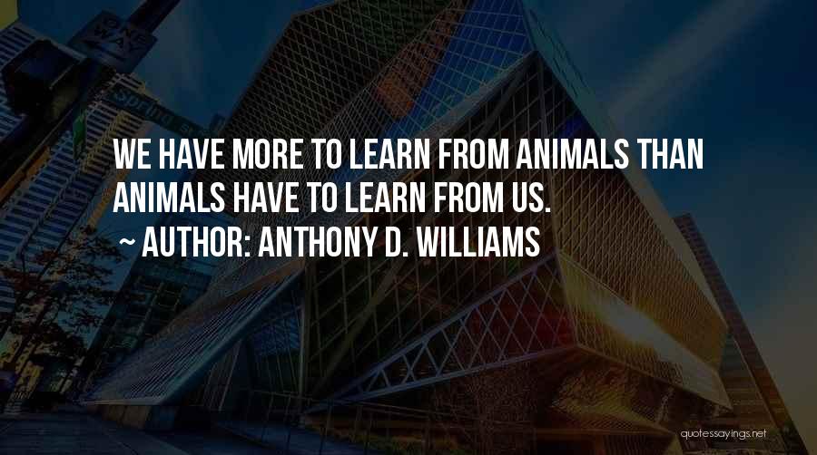 Learn From Animals Quotes By Anthony D. Williams