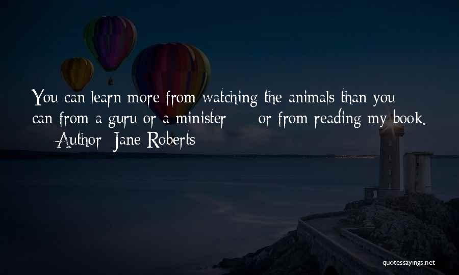Learn From Animals Quotes By Jane Roberts