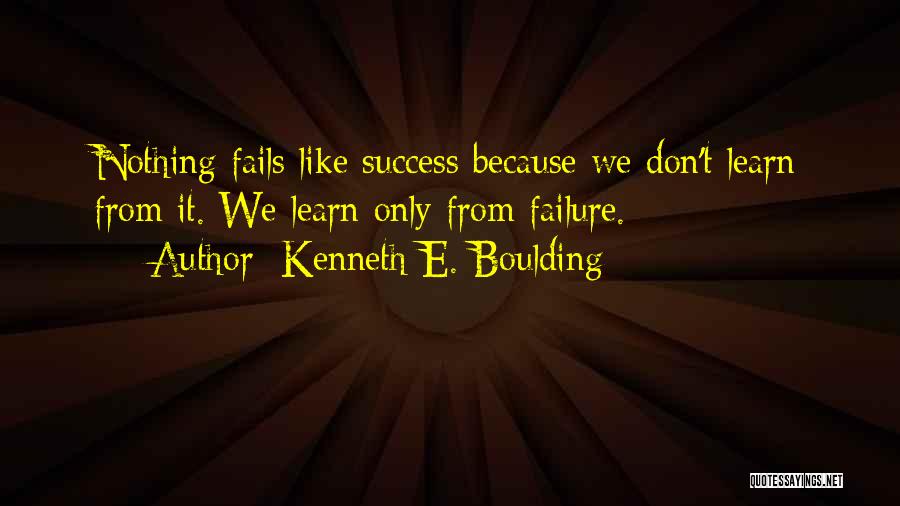 Learn From Failure Quotes By Kenneth E. Boulding