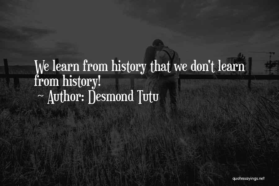 Learn From History Quotes By Desmond Tutu