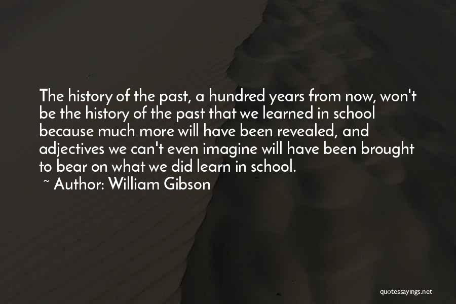 Learn From History Quotes By William Gibson