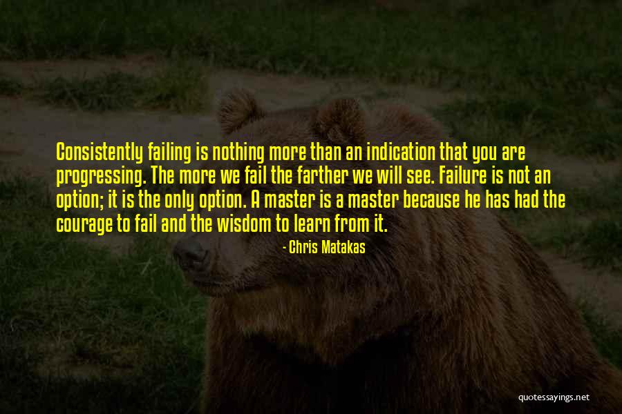 Learn From Master Quotes By Chris Matakas