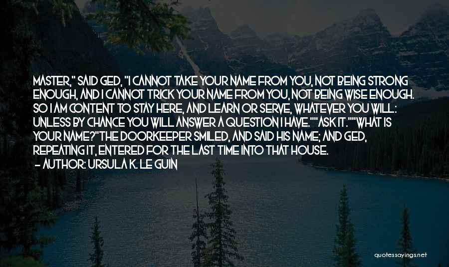 Learn From Master Quotes By Ursula K. Le Guin