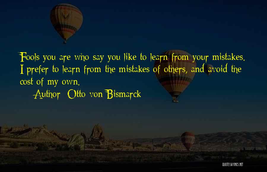 Learn From My Mistakes Quotes By Otto Von Bismarck