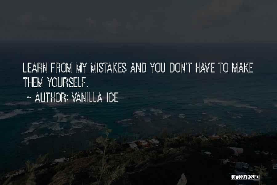 Learn From My Mistakes Quotes By Vanilla Ice